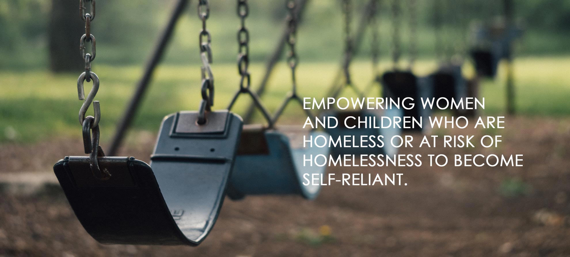 Empowering women and children who are homeless or at risk of homelessness to become self-reliant